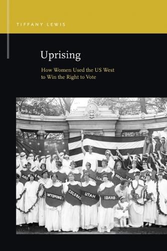 Cover image for Uprising: How Women Used the US West to Win the Right to Vote