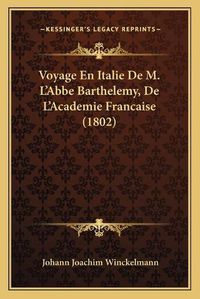 Cover image for Voyage En Italie de M. L'Abbe Barthelemy, de L'Academie Francaise (1802)