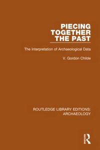 Cover image for Piecing Together the Past: The Interpretation of Archaeological Data