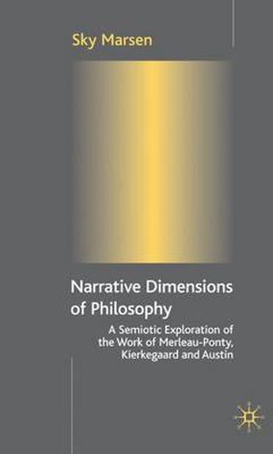 Cover image for Narrative Dimensions of Philosophy: A Semiotic Exploration of the Work of Merleau-Ponty, Kierkegaard and Austin