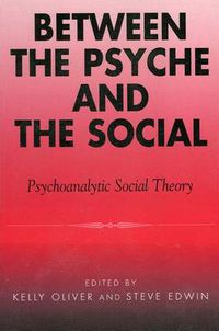 Cover image for Between the Psyche and the Social: Psychoanalytic Social Theory