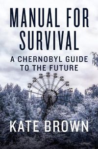 Cover image for Manual for Survival: A Chernobyl Guide to the Future