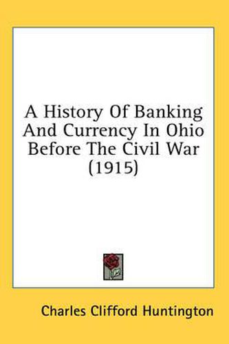 Cover image for A History of Banking and Currency in Ohio Before the Civil War (1915)