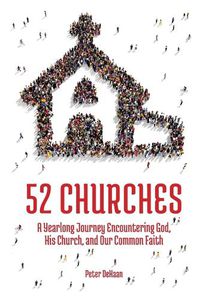 Cover image for 52 Churches: A Yearlong Journey Encountering God, His Church, and Our Common Faith