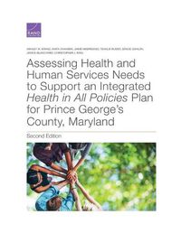 Cover image for Assessing Health and Human Services Needs to Support an Integrated Health in All Policies Plan for Prince George's County, Maryland