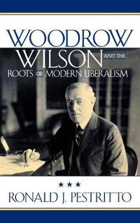 Cover image for Woodrow Wilson and the Roots of Modern Liberalism