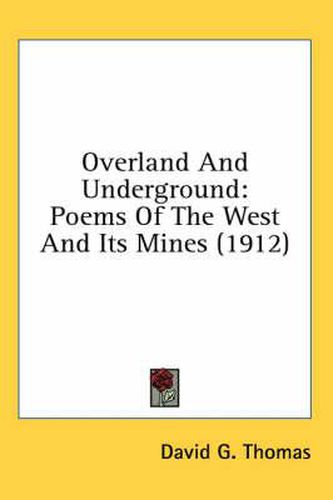 Overland and Underground: Poems of the West and Its Mines (1912)