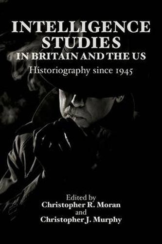 Intelligence Studies in Britain and the US: Historiography since 1945