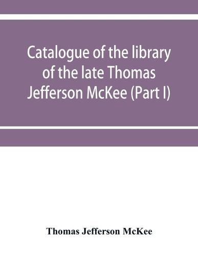 Cover image for Catalogue of the library of the late Thomas Jefferson McKee (Part I) American literature in poetry and prose and American plays