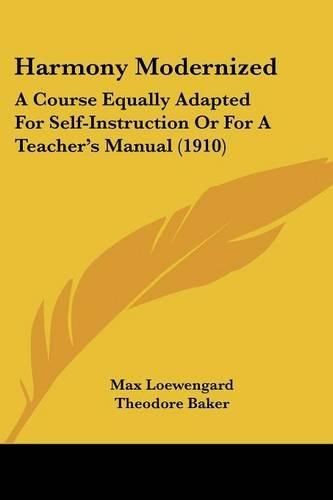 Harmony Modernized: A Course Equally Adapted for Self-Instruction or for a Teacher's Manual (1910)