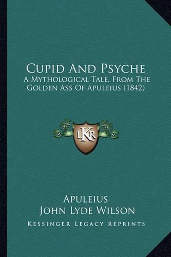 Cover image for Cupid and Psyche: A Mythological Tale, from the Golden Ass of Apuleius (1842)