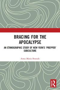 Cover image for Bracing for the Apocalypse: An Ethnographic Study of New York's 'Prepper' Subculture