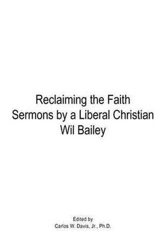 Cover image for Reclaiming the Faith Sermons by a Liberal Christian Wil Bailey