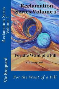 Cover image for Reclamation Series Volume 1 for the Want of a Pill