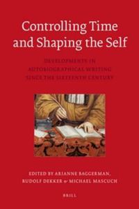 Cover image for Controlling Time and Shaping the Self: Developments in Auto biographical Writing since the Sixteenth Century