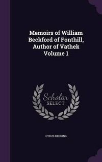 Cover image for Memoirs of William Beckford of Fonthill, Author of Vathek Volume 1