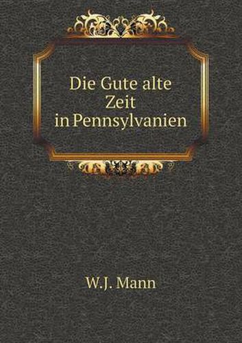 Cover image for Die Gute alte Zeit in Pennsylvanien