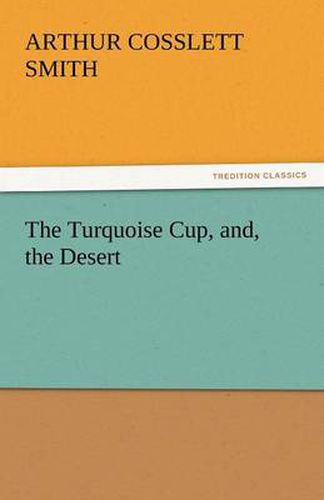 Cover image for The Turquoise Cup, And, the Desert