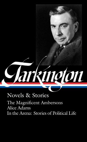 Booth Tarkington: Novels & Stories: The Library of America #309