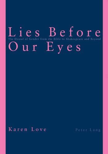 Cover image for Lies Before Our Eyes: The Denial of Gender from the Bible to Shakespeare and Beyond