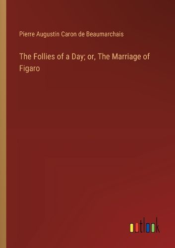 Cover image for The Follies of a Day; or, The Marriage of Figaro