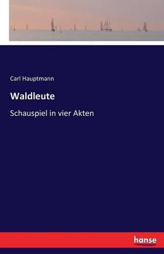 Waldleute: Schauspiel in vier Akten