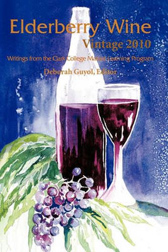 Cover image for Elderberry Wine Vintage 2010: Writings from the Clark College Mature Learning Program