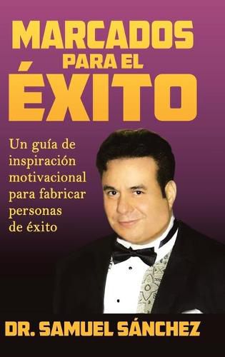 Cover image for Marcados Para El Exito: Un Guia De Inspiracion Motivacional Para Fabricar Personas De Exito