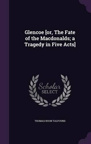Cover image for Glencoe [Or, the Fate of the Macdonalds; A Tragedy in Five Acts]