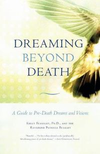 Cover image for Dreaming Beyond Death: A Guide to Pre-Death Dreams and Visions