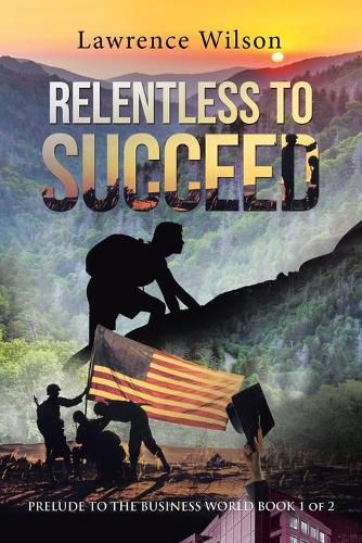 Cover image for Relentless to Succeed: Prelude to the Business World Book 1 of 2