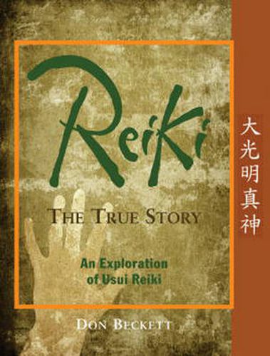 Reiki: the True Story: An Exploration of Usui Reiki