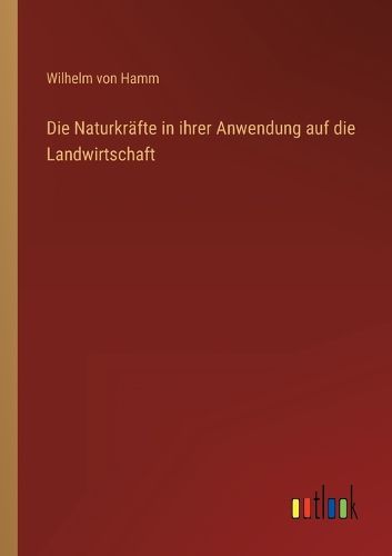 Cover image for Die Naturkraefte in ihrer Anwendung auf die Landwirtschaft