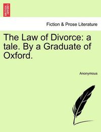 Cover image for The Law of Divorce: A Tale. by a Graduate of Oxford.