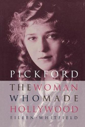 Cover image for Pickford: The Woman Who Made Hollywood