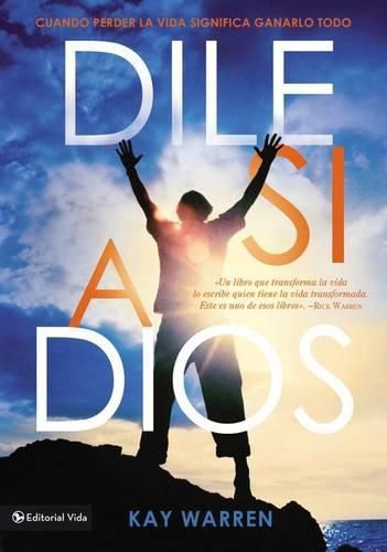 Cover image for Dile Si a Dios: Cuando Perder La Vida Significa Ganarlo Todo