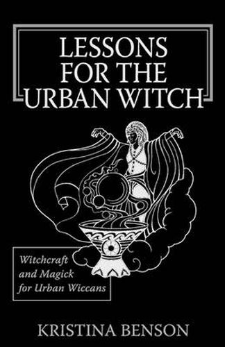 Cover image for Lessons for the Urban Witch: Witchcraft and Magick for Urban Wiccans: Wicca and Magick for Modern Witches