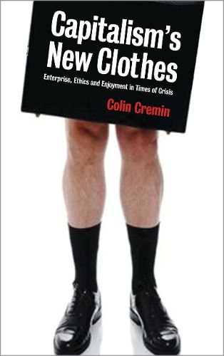 Cover image for Capitalism's New Clothes: Enterprise, Ethics and Enjoyment in Times of Crisis