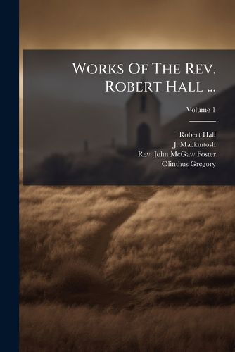 Cover image for Works Of The Rev. Robert Hall ...