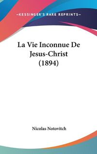 Cover image for La Vie Inconnue de Jesus-Christ (1894)