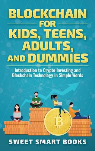 Cover image for Blockchain for Kids, Teens, Adults, and Dummies: Introduction to Crypto Investing and Blockchain Technology in Simple Words