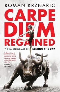 Cover image for Carpe Diem Regained: The Vanishing Art of Seizing the Day