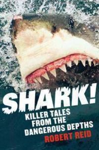 Cover image for Shark!: Killer tales from the dangerous depths