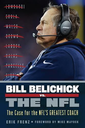 Cover image for Bill Belichick vs. the NFL: The Case for the NFL's Greatest Coach