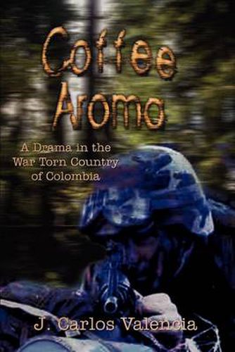 Cover image for Coffee Aroma: A Drama in the War Torn Country of Colombia