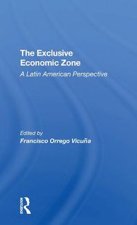 Cover image for The Exclusive Economic Zone: A Latin American Perspective