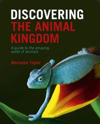 Cover image for Discovering The Animal Kingdom: A guide to the amazing world of animals