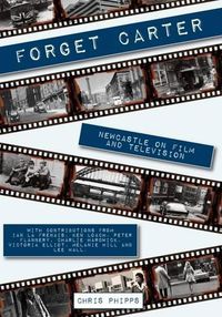 Cover image for Forget Carter: Newcastle on Film and Television