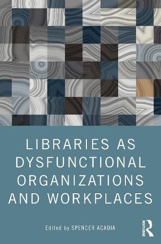 Cover image for Libraries as Dysfunctional Organizations and Workplaces