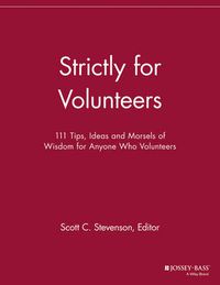 Cover image for Strictly for Volunteers: 111 Tips, Ideas and Morsels of Wisdom for Anyone Who Volunteers